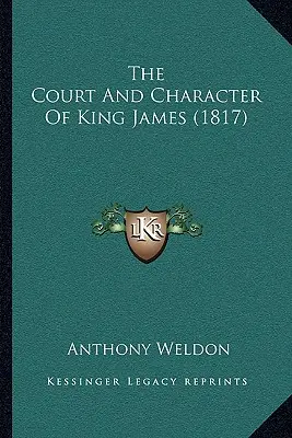 Dwór i charakter króla Jakuba (1817) - The Court And Character Of King James (1817)