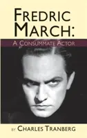 Fredric March: A Consummate Actor (twarda oprawa) - Fredric March: A Consummate Actor (hardback)