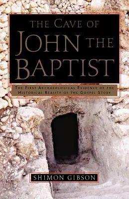 Jaskinia Jana Chrzciciela: Pierwszy archeologiczny dowód na historyczną prawdziwość opowieści ewangelicznej - The Cave of John the Baptist: The First Archaeological Evidence of the Historical Reality of the Gospel Story