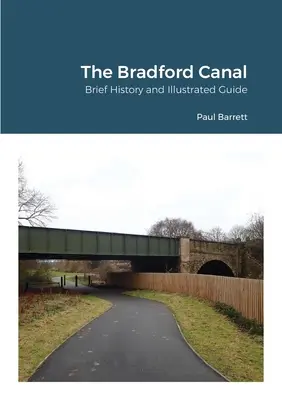 Kanał Bradford: Krótka historia i ilustrowany przewodnik - The Bradford Canal: Brief History and Illustrated Guide