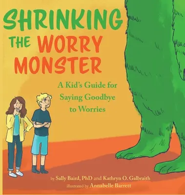 Zmniejszanie potwora zmartwień: Przewodnik dla dzieci, jak pożegnać się ze zmartwieniami - Shrinking the Worry Monster: A Kids Guide for Saying Goodbye to Worries