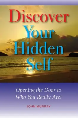 Odkryj swoje ukryte ja: otwórz drzwi do tego, kim naprawdę jesteś! - Discover Your Hidden Self: Opening the Door to Who You Really Are!