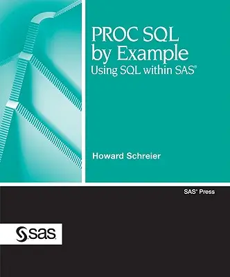 PROC SQL na przykładach: Używanie SQL w SAS - PROC SQL by Example: Using SQL Within SAS
