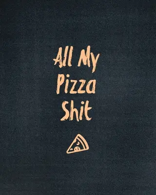 All My Pizza Shit, Pizza Review Journal: Record & Rank Restaurant Reviews, Expert Pizza Foodie, Prompted Pages, Remembering Your Favorite Slice, Gift,