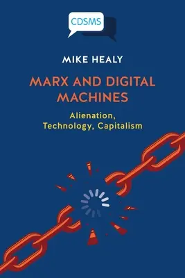 Marks i maszyny cyfrowe: Alienacja, technologia, kapitalizm - Marx and Digital Machines: Alienation, Technology, Capitalism