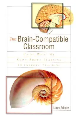 Klasa kompatybilna z mózgiem: Wykorzystanie wiedzy o uczeniu się do poprawy nauczania - The Brain-Compatible Classroom: Using What We Know about Learning to Improve Teaching