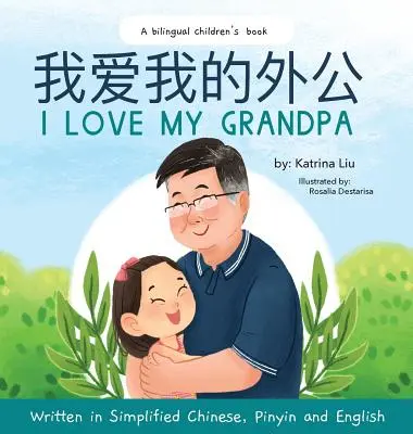 Kocham mojego dziadka (dwujęzyczny chiński z Pinyin i angielskim - uproszczona wersja chińska): Dwujęzyczna książka dla dzieci - I love my grandpa (Bilingual Chinese with Pinyin and English - Simplified Chinese Version): A Dual Language Children's Book