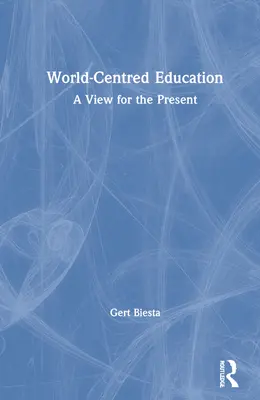 Edukacja skoncentrowana na świecie: Spojrzenie na teraźniejszość - World-Centred Education: A View for the Present