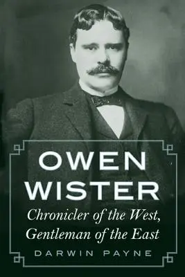 Owen Wister: Kronikarz Zachodu, dżentelmen Wschodu - Owen Wister: Chronicler of the West, Gentleman of the East