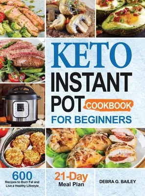 Książka kucharska Keto Instant Pot dla początkujących: 600 łatwych i zdrowych przepisów Keto na spalanie tłuszczu i zdrowy tryb życia - Keto Instant Pot Cookbook for Beginners: 600 Easy and Wholesome Keto Recipes to Burn Fat and Live a Healthy Lifestyle