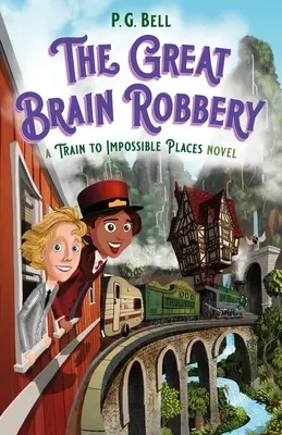 Wielki napad na mózg: Powieść o pociągu do miejsc niemożliwych - Great Brain Robbery: A Train to Impossible Places Novel