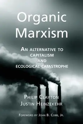 Organiczny marksizm: Alternatywa dla kapitalizmu i katastrofy ekologicznej - Organic Marxism: An Alternative to Capitalism and Ecological Catastrophe