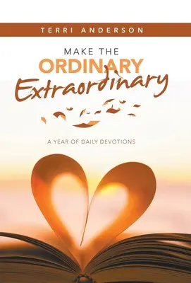 Make the Ordinary Extraordinary: Rok codziennych nabożeństw - Make the Ordinary Extraordinary: A Year of Daily Devotions