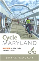 Cycle Maryland: Przewodnik po ścieżkach rowerowych i szlakach kolejowych - Cycle Maryland: A Guide to Bike Paths and Rail Trails