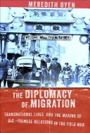 Dyplomacja migracji: Transnarodowe życie i kształtowanie stosunków amerykańsko-chińskich podczas zimnej wojny - The Diplomacy of Migration: Transnational Lives and the Making of U.S.-Chinese Relations in the Cold War