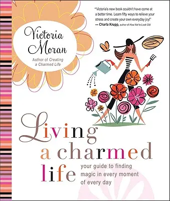 Living a Charmed Life: Twój przewodnik po odnajdywaniu magii w każdej chwili każdego dnia - Living a Charmed Life: Your Guide to Finding Magic in Every Moment of Every Day