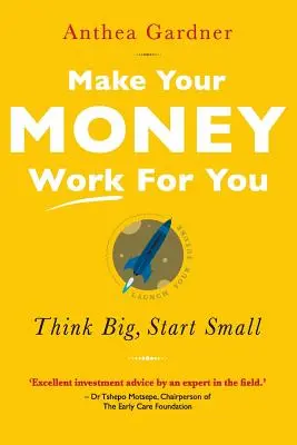 Spraw, by Twoje pieniądze pracowały dla Ciebie: Think Big, Start Small - Make Your Money Work for You: Think Big, Start Small