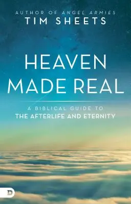 Niebo stało się rzeczywistością: Biblijny przewodnik po życiu pozagrobowym i wieczności - Heaven Made Real: A Biblical Guide to the Afterlife and Eternity