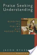 Pochwała szukająca zrozumienia: Czytanie Psalmów z Augustynem - Praise Seeking Understanding: Reading the Psalms with Augustine