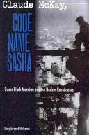 Claude McKay, Code Name Sasha: Queerowy czarny marksizm i renesans Harlemu - Claude McKay, Code Name Sasha: Queer Black Marxism and the Harlem Renaissance