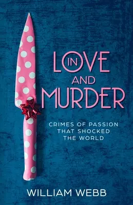 W miłości i morderstwie: Zbrodnie namiętności, które wstrząsnęły światem - In Love and Murder: Crimes of Passion That Shocked the World