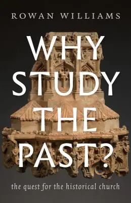 Po co studiować przeszłość? Poszukiwanie historycznego Kościoła - Why Study the Past?: The Quest for the Historical Church