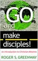 Idźcie i czyńcie uczniów! Wprowadzenie do misji chrześcijańskich - Go and Make Disciples!: An Introduction to Christian Missions