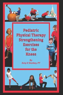 Ćwiczenia wzmacniające kolana w fizjoterapii pediatrycznej: Sugestie leczenia według działania mięśni - Pediatric Physical Therapy Strengthening Exercises for the Knees: Treatment Suggestions by Muscle Action