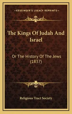 Królowie Judy i Izraela: Lub historia Żydów (1837) - The Kings Of Judah And Israel: Or The History Of The Jews (1837)