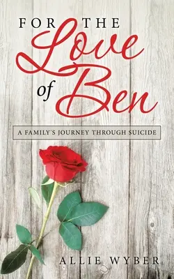 For the Love of Ben: Podróż rodziny przez samobójstwo - For the Love of Ben: A Family's Journey Through Suicide