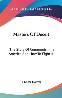 Masters Of Deceit: Historia komunizmu w Ameryce i jak z nim walczyć - Masters Of Deceit: The Story Of Communism In America And How To Fight It