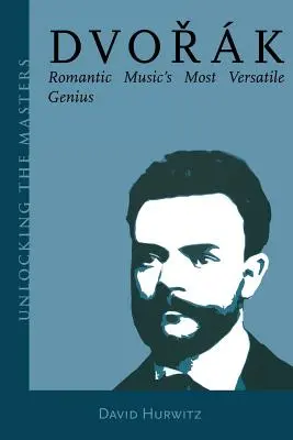 Dvorak: Najbardziej wszechstronny geniusz muzyki romantycznej - Dvorak: Romantic Music's Most Versatile Genius