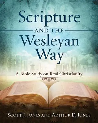 Pismo Święte i droga Wesleya: Studium biblijne na temat prawdziwego chrześcijaństwa - Scripture and the Wesleyan Way: A Bible Study on Real Christianity