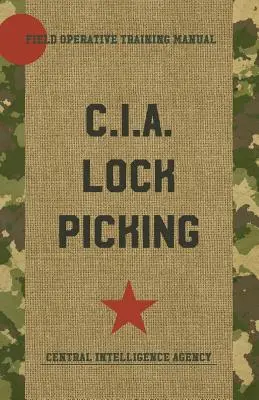 CIA Lock Picking: Podręcznik szkolenia operacyjnego - CIA Lock Picking: Field Operative Training Manual