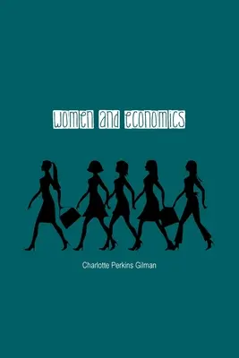 Kobiety i ekonomia: Studium relacji ekonomicznych między mężczyznami i kobietami jako czynnik ewolucji społecznej - Women and Economics: A Study of the Economic Relation Between Men and Women as a Factor in Social Evolution