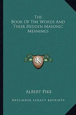 Księga słów i ich ukrytych znaczeń masońskich - The Book Of The Words And Their Hidden Masonic Meanings