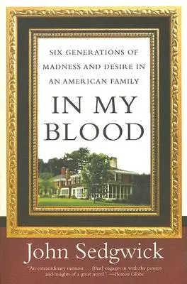 In My Blood: Sześć pokoleń szaleństwa i pożądania w amerykańskiej rodzinie - In My Blood: Six Generations of Madness and Desire in an American Family