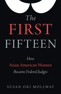 Pierwsza piętnastka: Jak azjatycko-amerykańskie kobiety zostały sędziami federalnymi - The First Fifteen: How Asian American Women Became Federal Judges