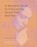 Kobiecy przewodnik po przezwyciężaniu strachu i bólu seksualnego - A Woman's Guide to Overcoming Sexual Fear and Pain