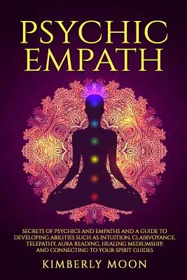 Psychic Empath: Sekrety wróżbitów i empatów oraz przewodnik po rozwijaniu zdolności takich jak intuicja, jasnowidzenie, telepatia, aura R - Psychic Empath: Secrets of Psychics and Empaths and a Guide to Developing Abilities Such as Intuition, Clairvoyance, Telepathy, Aura R