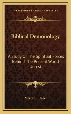 Biblijna demonologia: Studium duchowych sił stojących za obecnymi niepokojami na świecie - Biblical Demonology: A Study of the Spiritual Forces Behind the Present World Unrest