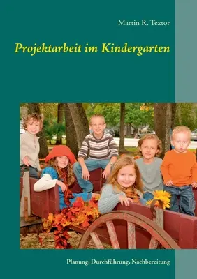 Praca projektowa w przedszkolu: Planung, Durchfhrung, Nachbereitung - Projektarbeit im Kindergarten: Planung, Durchfhrung, Nachbereitung