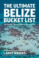 The Ultimate Belize Bucket List: 101 wskazówek na temat tego, co zobaczyć i zrobić - The Ultimate Belize Bucket List: 101 Insider Tips on What to See and Do