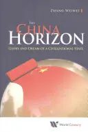 China Horizon, The: Chwała i marzenie cywilizacyjnego państwa - China Horizon, The: Glory and Dream of a Civilizational State