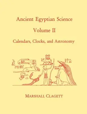 Starożytna nauka egipska: A Source Book. Tom drugi: Kalendarze, zegary i astronomia - Ancient Egyptian Science: A Source Book. Volume Two: Calendars, Clocks, and Astronomy