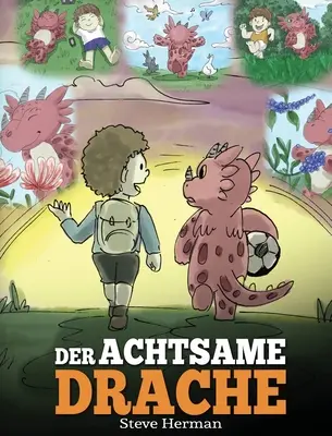 Der achtsame Drache: (The Mindful Dragon) Ein Drachen Buch ber Achtsamkeit. Eine se Geschichte, die Kindern Achtsamkeit, Konzentration u