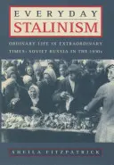 Stalinizm na co dzień: Zwykłe życie w niezwykłych czasach: Rosja Radziecka w latach trzydziestych XX wieku - Everyday Stalinism: Ordinary Life in Extraordinary Times: Soviet Russia in the 1930s