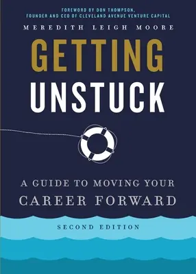 Getting Unstuck: Przewodnik po rozwoju kariery - Getting Unstuck: A Guide to Moving Your Career Forward