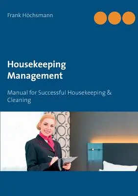Zarządzanie sprzątaniem: Podręcznik skutecznego sprzątania i utrzymania czystości - Housekeeping Management: Manual for Successful Housekeeping & Cleaning