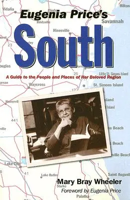 Eugenia Price's South: Przewodnik po ludziach i miejscach jej ukochanego regionu - Eugenia Price's South: A Guide to the People and Places of Her Beloved Region